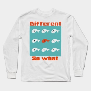 Different so what Long Sleeve T-Shirt